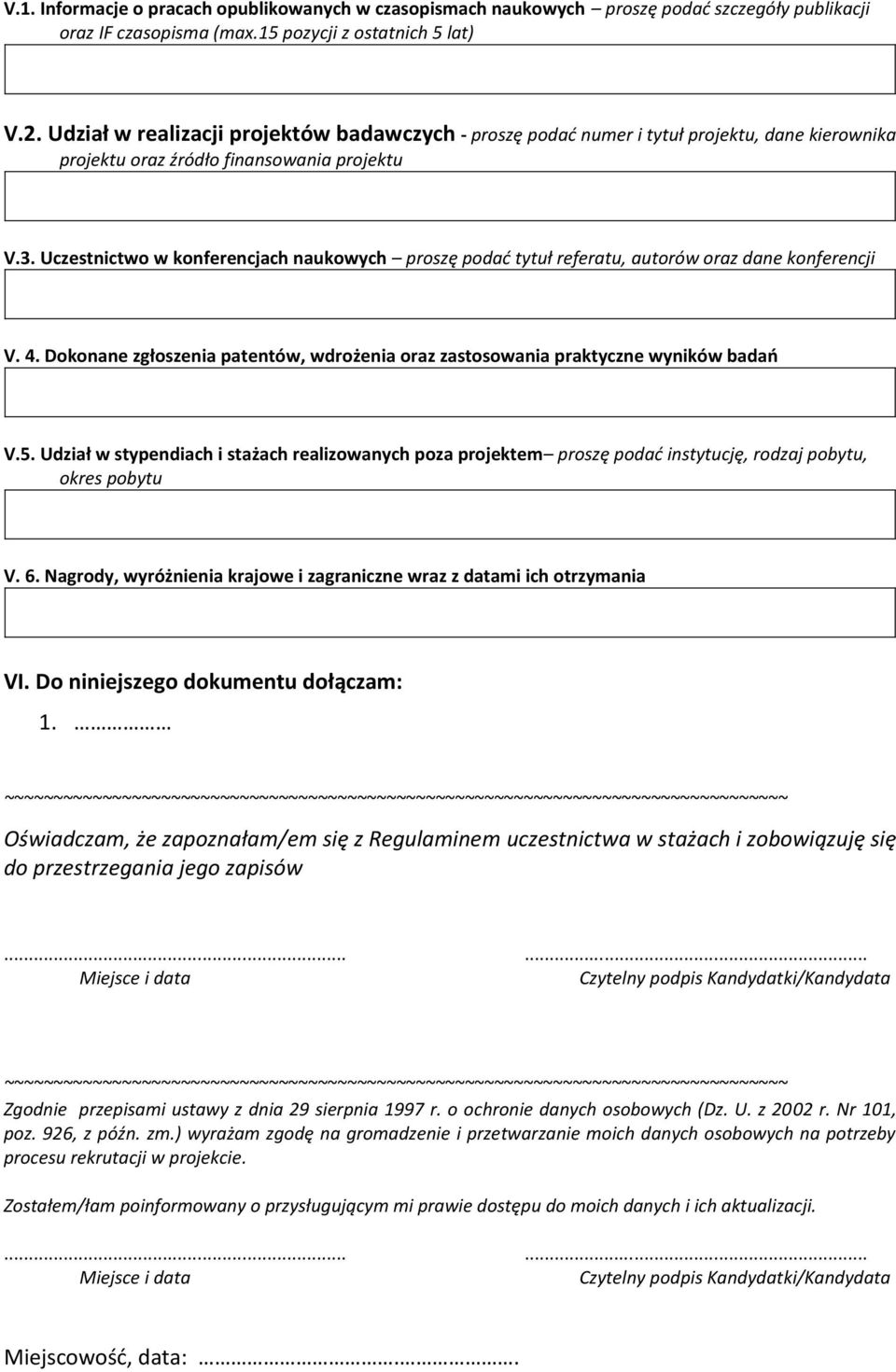 Uczestnictwo w konferencjach naukowych proszę podać tytuł referatu, autorów oraz dane konferencji V. 4. Dokonane zgłoszenia patentów, wdrożenia oraz zastosowania praktyczne wyników badań V.5.