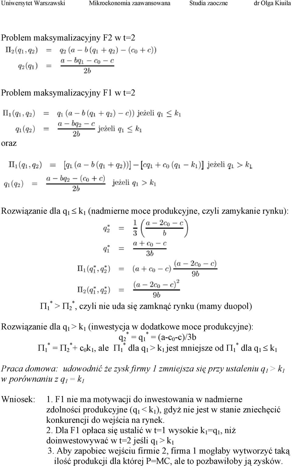 Praca domowa: udowodnić że zysk firmy 1 zmniejsza się przy ustaleniu q 1 > k 1 w porównaniu z q 1 = k 1 Wniosek: 1.
