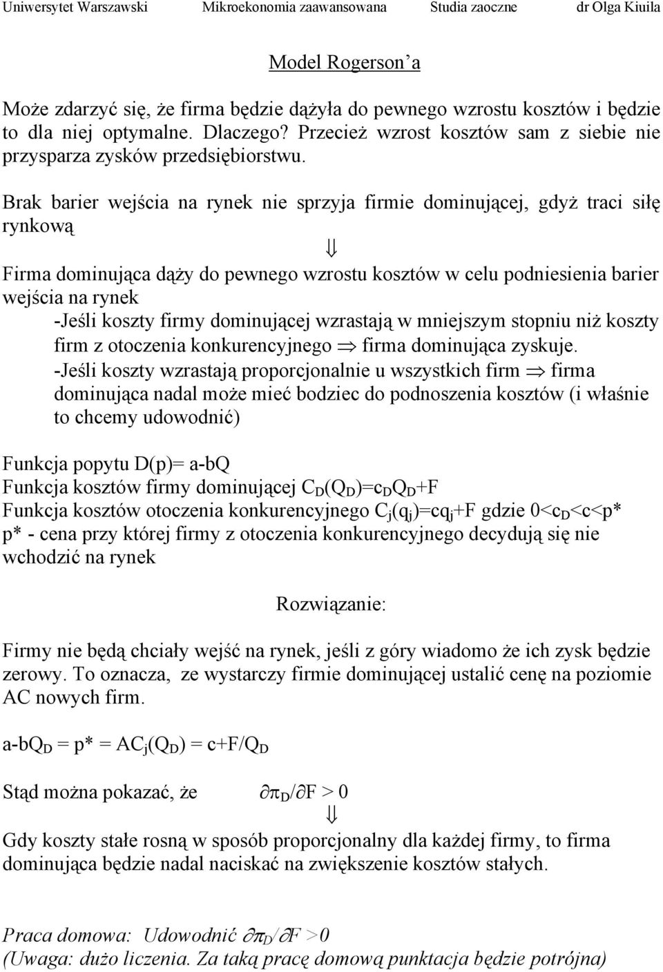 Brak barier wejścia na rynek nie sprzyja firmie dominującej, gdyż traci siłę rynkową Firma dominująca dąży do pewnego wzrostu kosztów w celu podniesienia barier wejścia na rynek -Jeśli koszty firmy