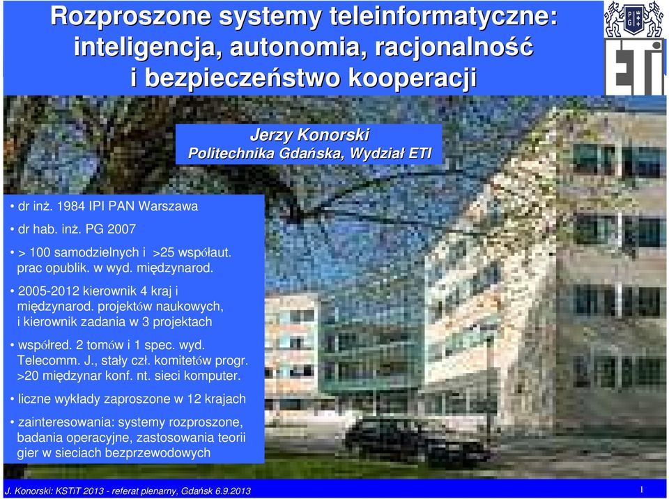 projeków naukowych, kerownk zadana w 3 projekach wpółred. 2 omów pec. wyd. Telecomm. J., ały czł. komeów progr. >20 mędzynar konf. n. ec kompuer.