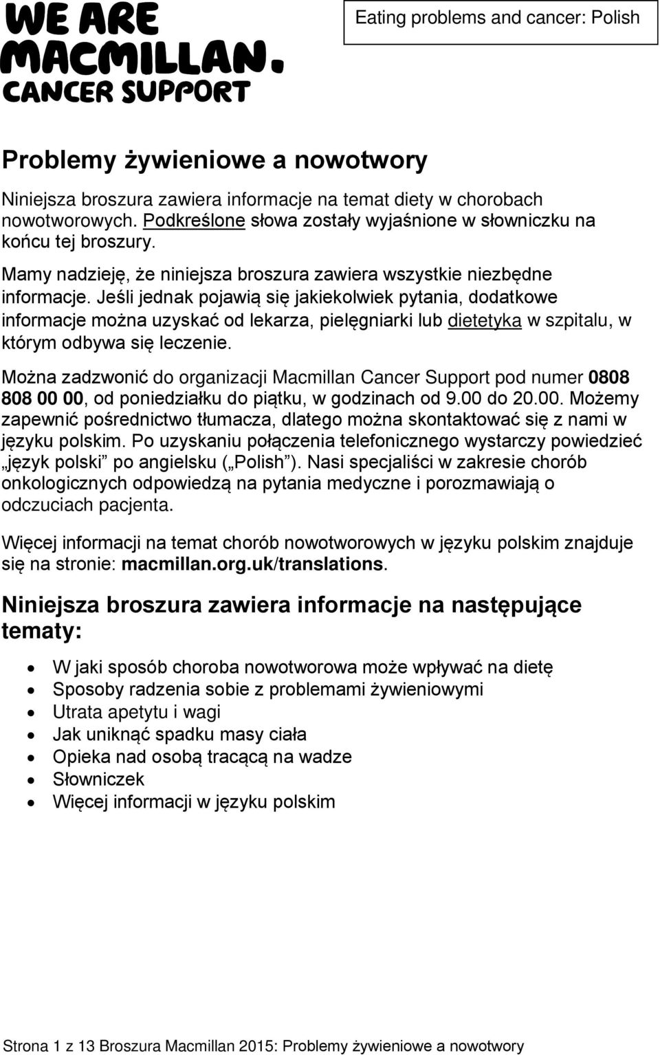 Jeśli jednak pojawią się jakiekolwiek pytania, dodatkowe informacje można uzyskać od lekarza, pielęgniarki lub dietetyka w szpitalu, w którym odbywa się leczenie.