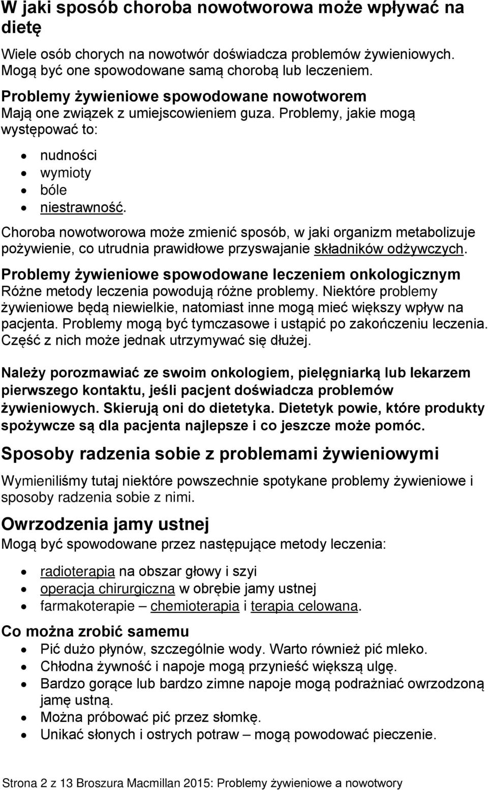 Choroba nowotworowa może zmienić sposób, w jaki organizm metabolizuje pożywienie, co utrudnia prawidłowe przyswajanie składników odżywczych.