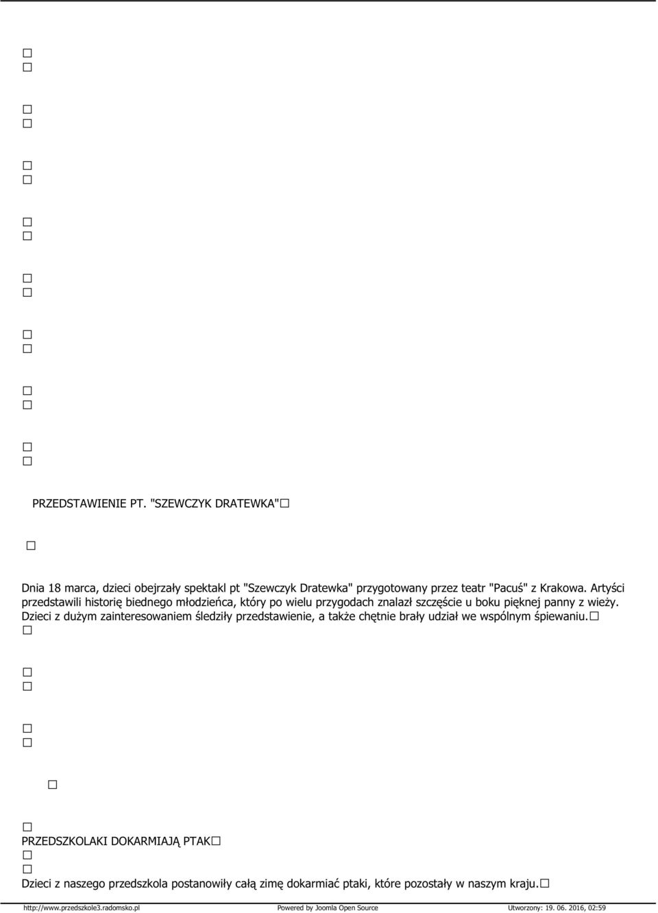 Artyści przedstawili historię biednego młodzieńca, który po wielu przygodach znalazł szczęście u boku pięknej panny z wieży.