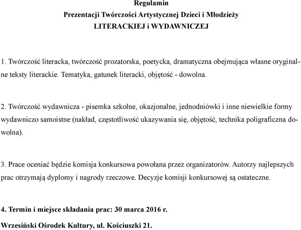 Twórczość wydawnicza - pisemka szkolne, okazjonalne, jednodniówki i inne niewielkie formy wydawniczo samoistne (nakład, częstotliwość ukazywania się, objętość,