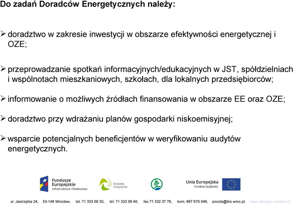 lokalnych przedsiębiorców; informowanie o możliwych źródłach finansowania w obszarze EE oraz OZE; doradztwo przy