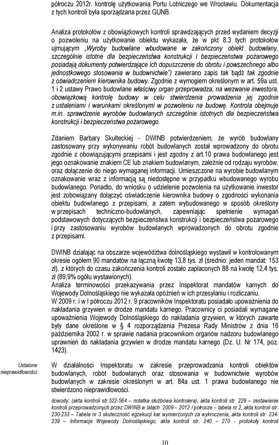 3 tych protokołów ujmującym Wyroby budowlane wbudowane w zakończony obiekt budowlany, szczególnie istotne dla bezpieczeństwa konstrukcji i bezpieczeństwa pożarowego posiadają dokumenty potwierdzające