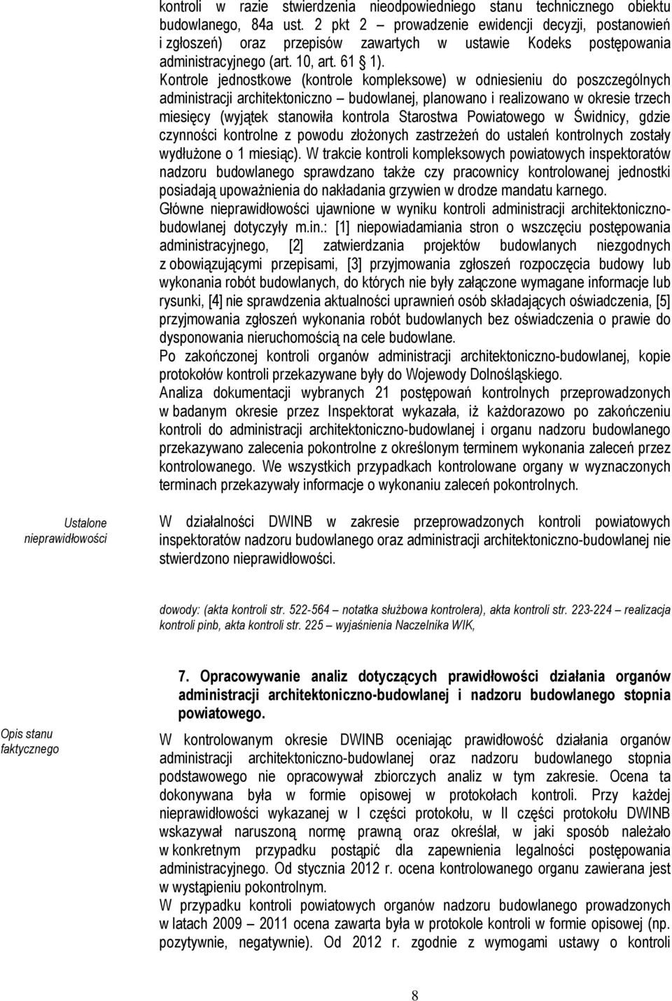 Kontrole jednostkowe (kontrole kompleksowe) w odniesieniu do poszczególnych administracji architektoniczno budowlanej, planowano i realizowano w okresie trzech miesięcy (wyjątek stanowiła kontrola