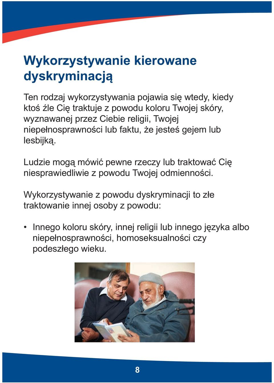 Ludzie mogą mówić pewne rzeczy lub traktować Cię niesprawiedliwie z powodu Twojej odmienności.