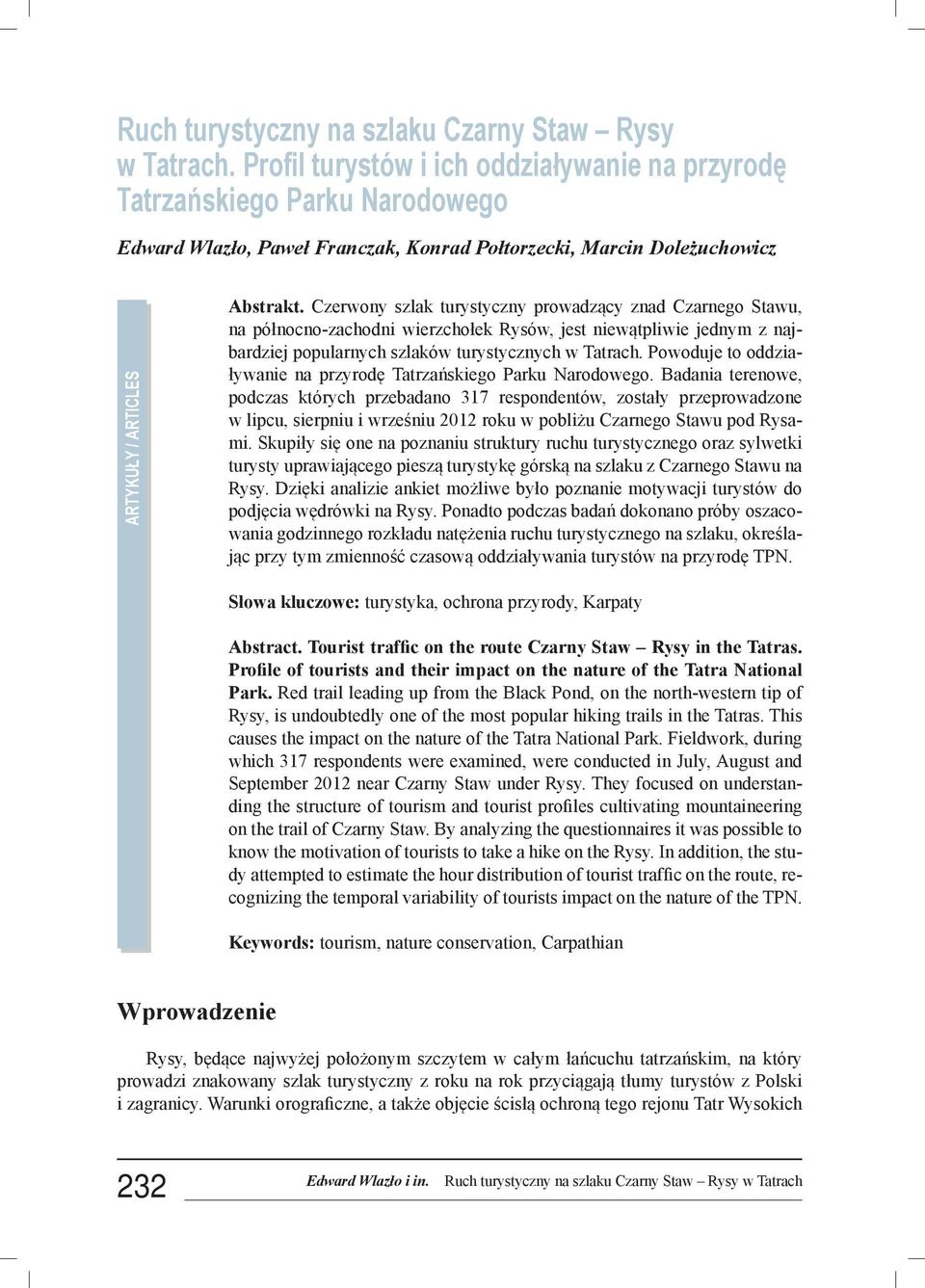 Czerwony szlak turystyczny prowadzący znad Czarnego Stawu, na północno-zachodni wierzchołek Rysów, jest niewątpliwie jednym z najbardziej popularnych szlaków turystycznych w Tatrach.