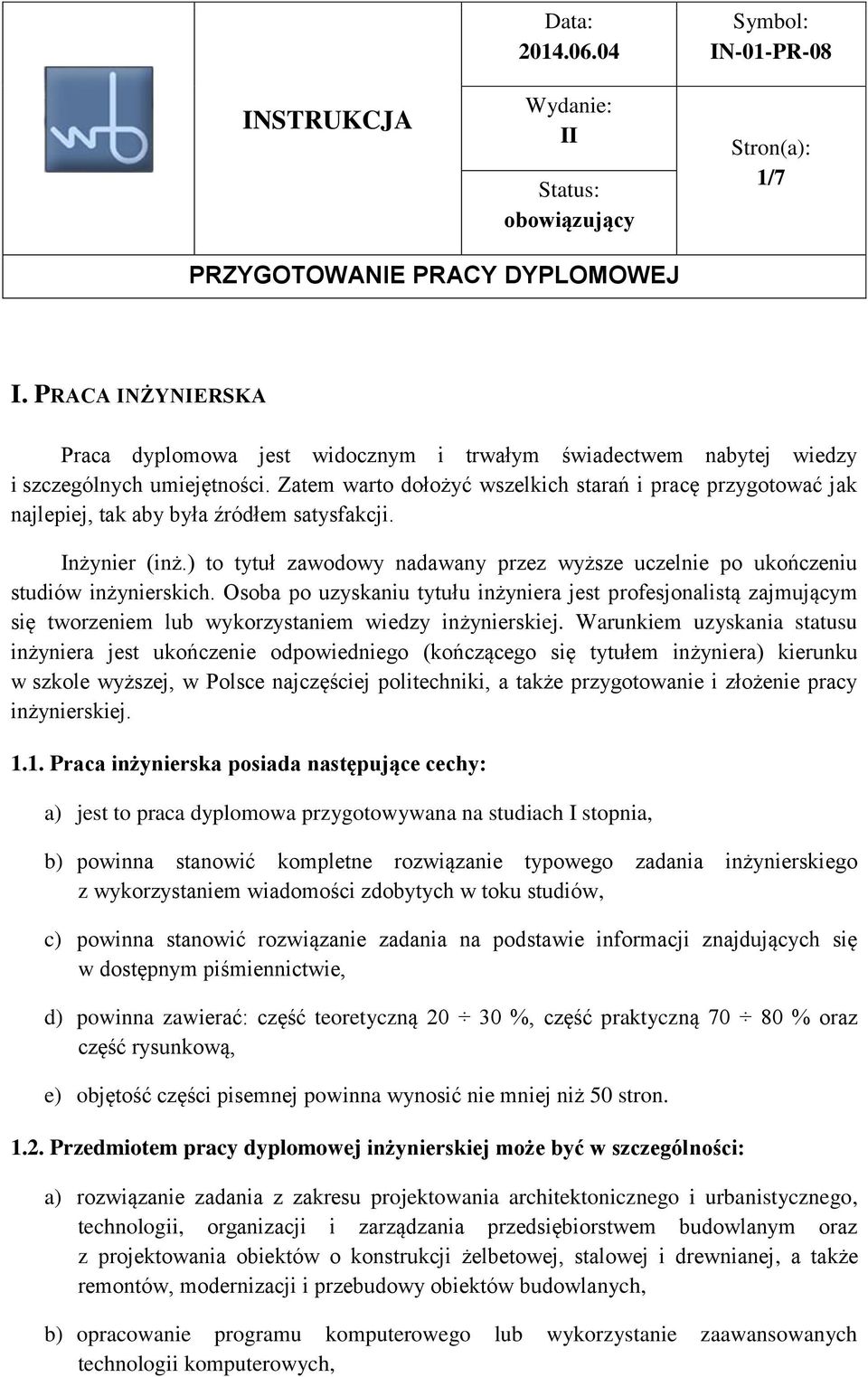 ) to tytuł zawodowy nadawany przez wyższe uczelnie po ukończeniu studiów inżynierskich.