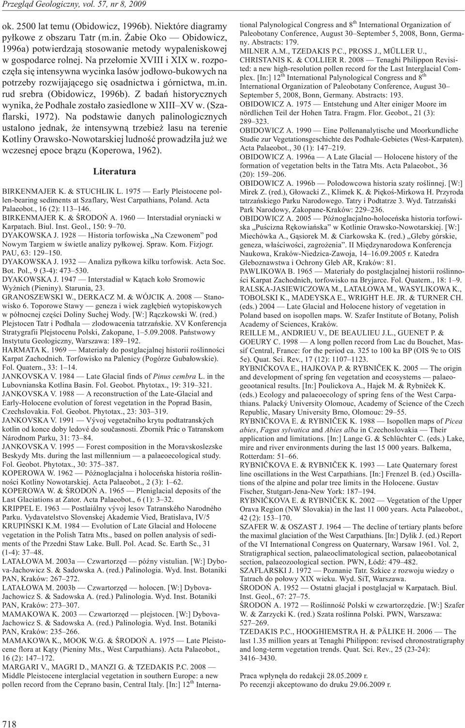 Z badañ historycznych wynika, e Podhale zosta³o zasiedlone w XIII XV w. (Szaflarski, 1972).
