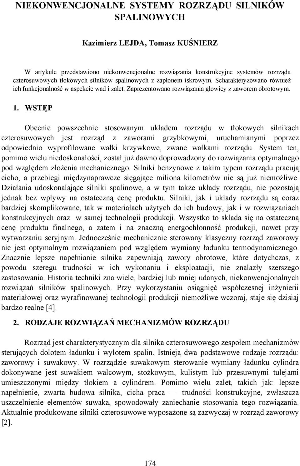 WSTĘP Obecnie powszechnie stosowanym układem rozrządu w tłokowych silnikach czterosuwowych jest rozrząd z zaworami grzybkowymi, uruchamianymi poprzez odpowiednio wyprofilowane wałki krzywkowe, zwane