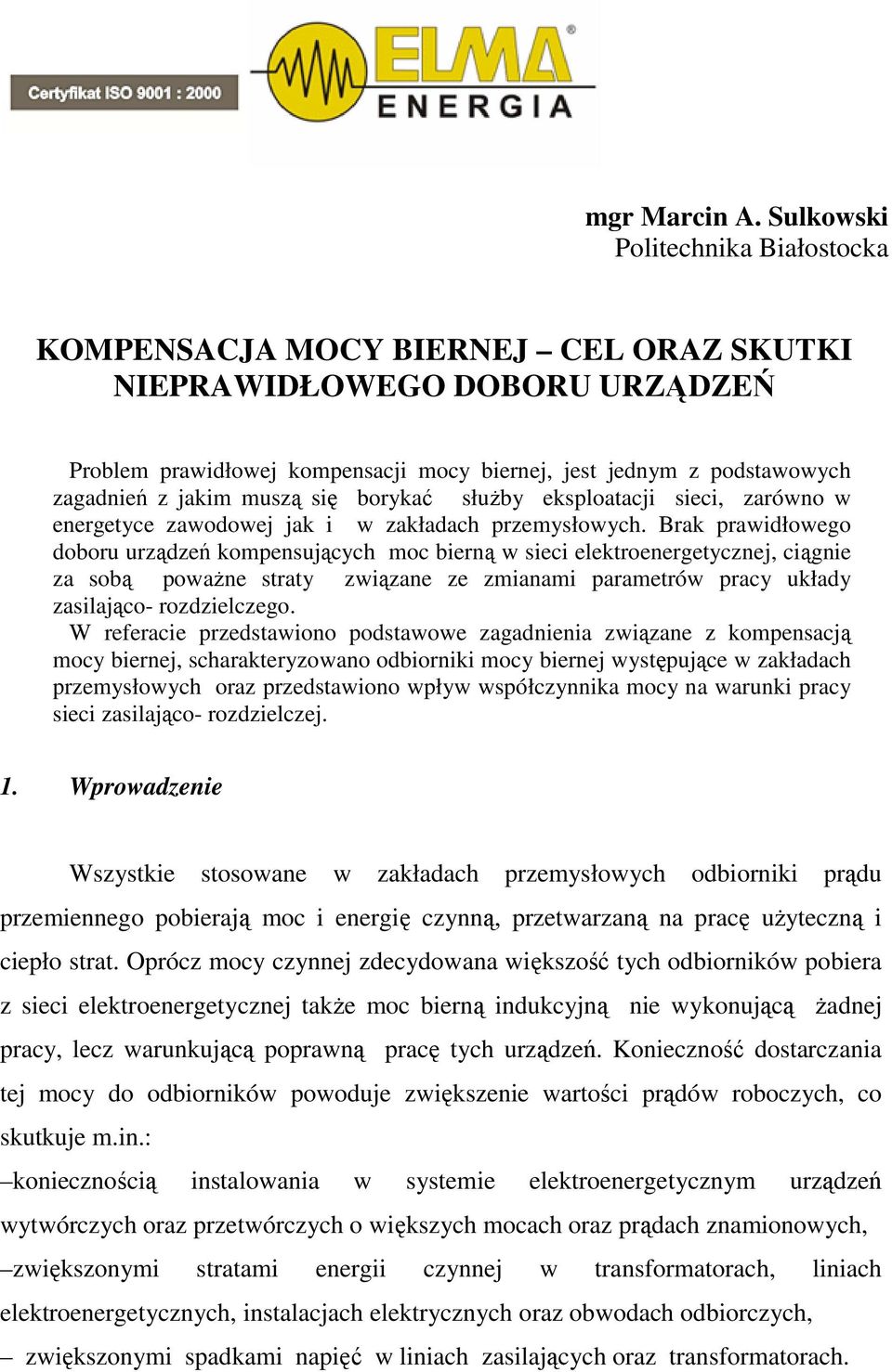 muszą się borykać słuŝby eksploatacji sieci, zarówno w energetyce zawodowej jak i w zakładach przemysłowych.