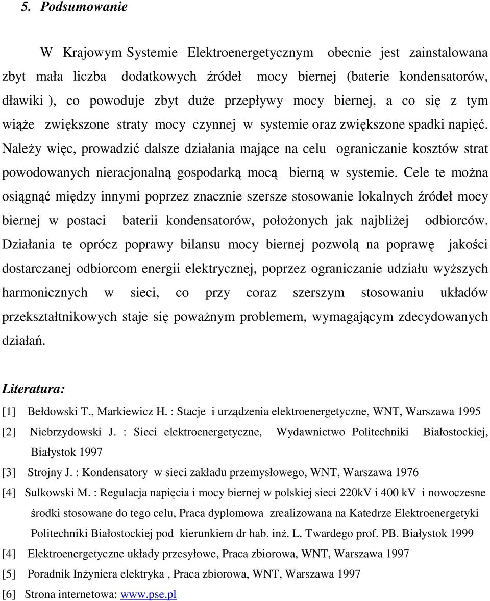 NaleŜy więc, prowadzić dalsze działania mające na celu ograniczanie kosztów strat powodowanych nieracjonalną gospodarką mocą bierną w systemie.