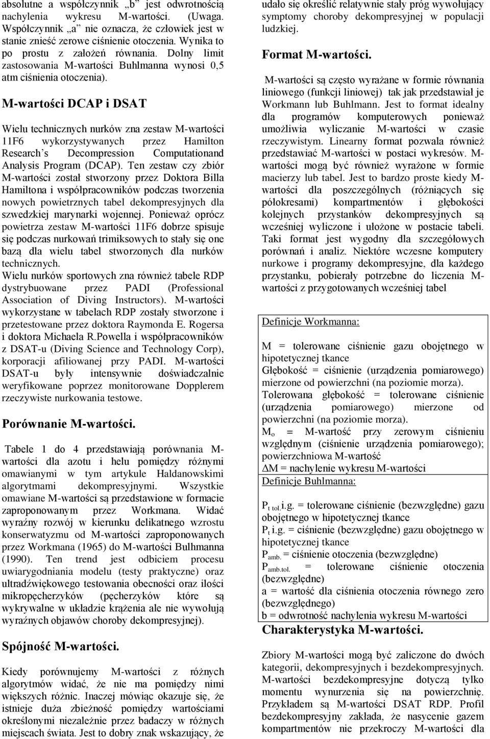 DCAP i DSAT Wielu technicznych nurków zna zestaw 11F6 wykorzystywanych przez Hamilton Research s Decompression Computationand Analysis Program (DCAP).