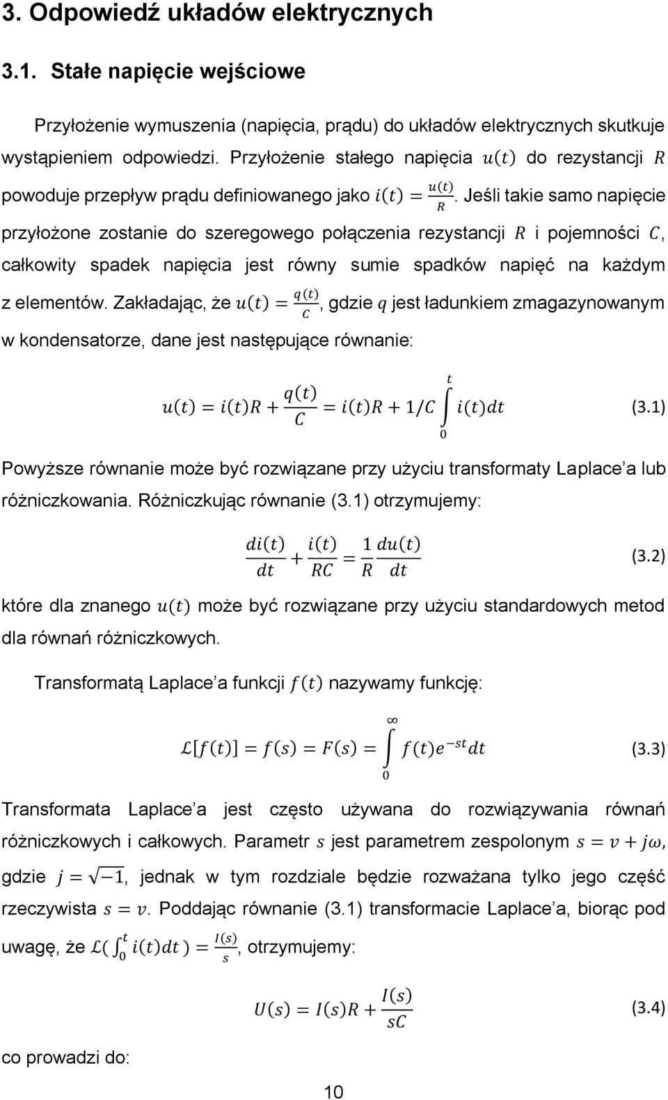 Jeśli takie samo napięcie R przyłożone zostanie do szeregowego połączenia rezystancji R i pojemności C, całkowity spadek napięcia jest równy sumie spadków napięć na każdym z elementów.