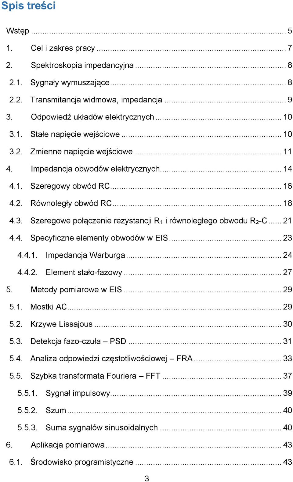 .. 21 4.4. Specyficzne elementy obwodów w EIS... 23 4.4.1. Impedancja Warburga... 24 4.4.2. Element stało-fazowy... 27 5. Metody pomiarowe w EIS... 29 5.1. Mostki AC... 29 5.2. Krzywe Lissajous... 30 5.