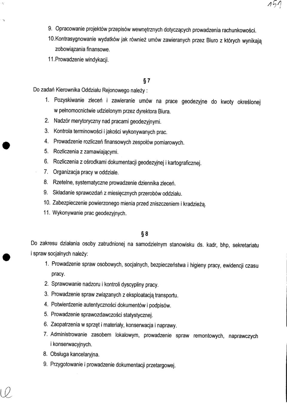 Pozyskiwanie zlecen i zawieranie umow na prace geodezyjne do kwoty okreslonej w pelnomocnictwie udzielonym przez dyrektora Biura. 2. Nadzor merytoryczny nad pracami geodezyjnymi. 3.