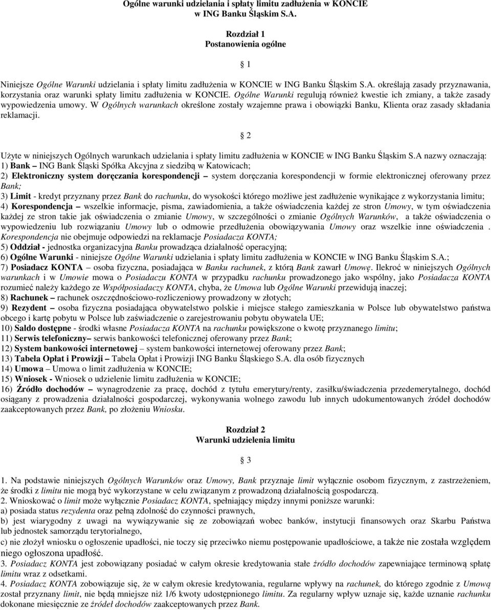określają zasady przyznawania, korzystania oraz warunki spłaty limitu zadłużenia w KONCIE. Ogólne Warunki regulują również kwestie ich zmiany, a także zasady wypowiedzenia umowy.