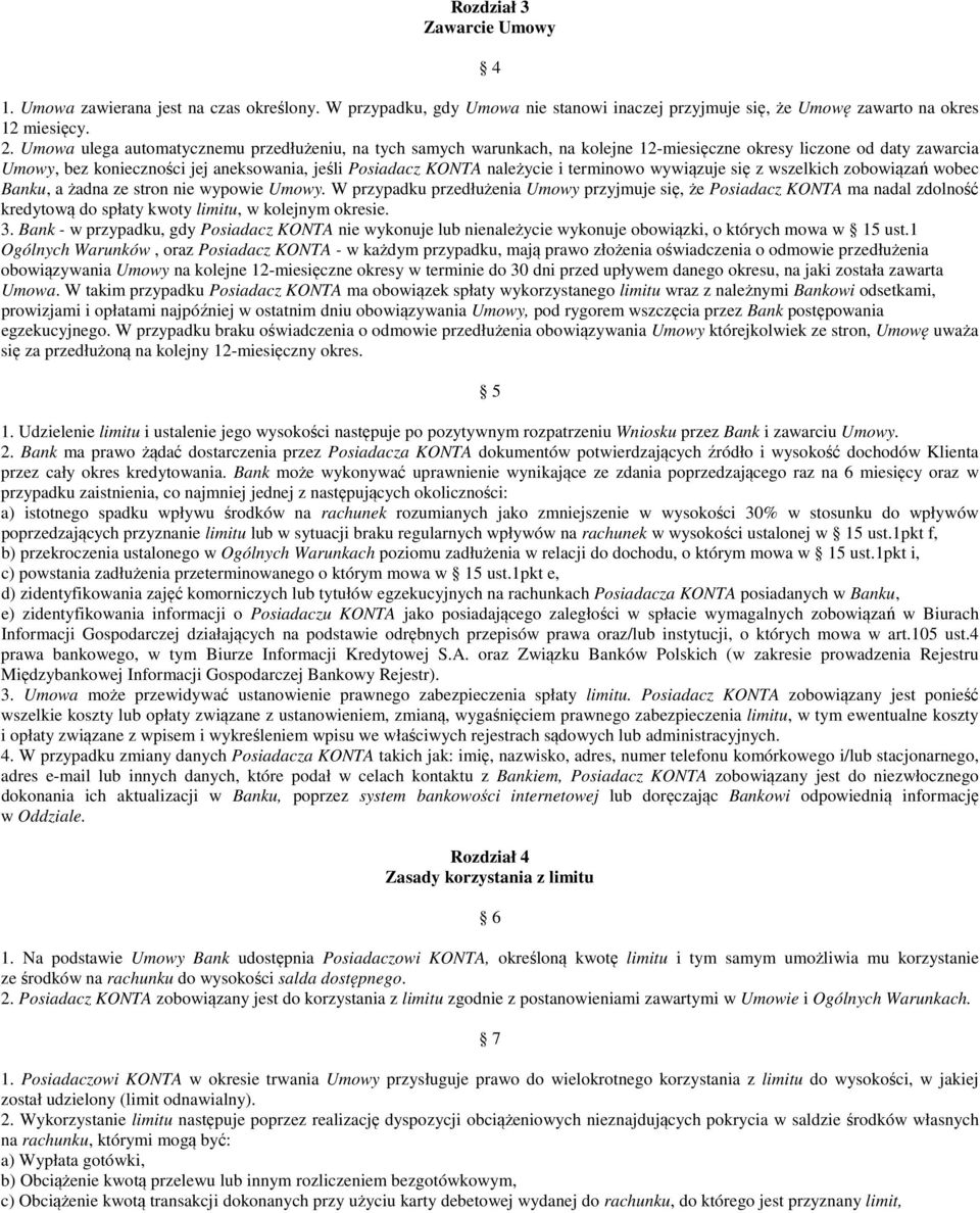 terminowo wywiązuje się z wszelkich zobowiązań wobec Banku, a żadna ze stron nie wypowie Umowy.