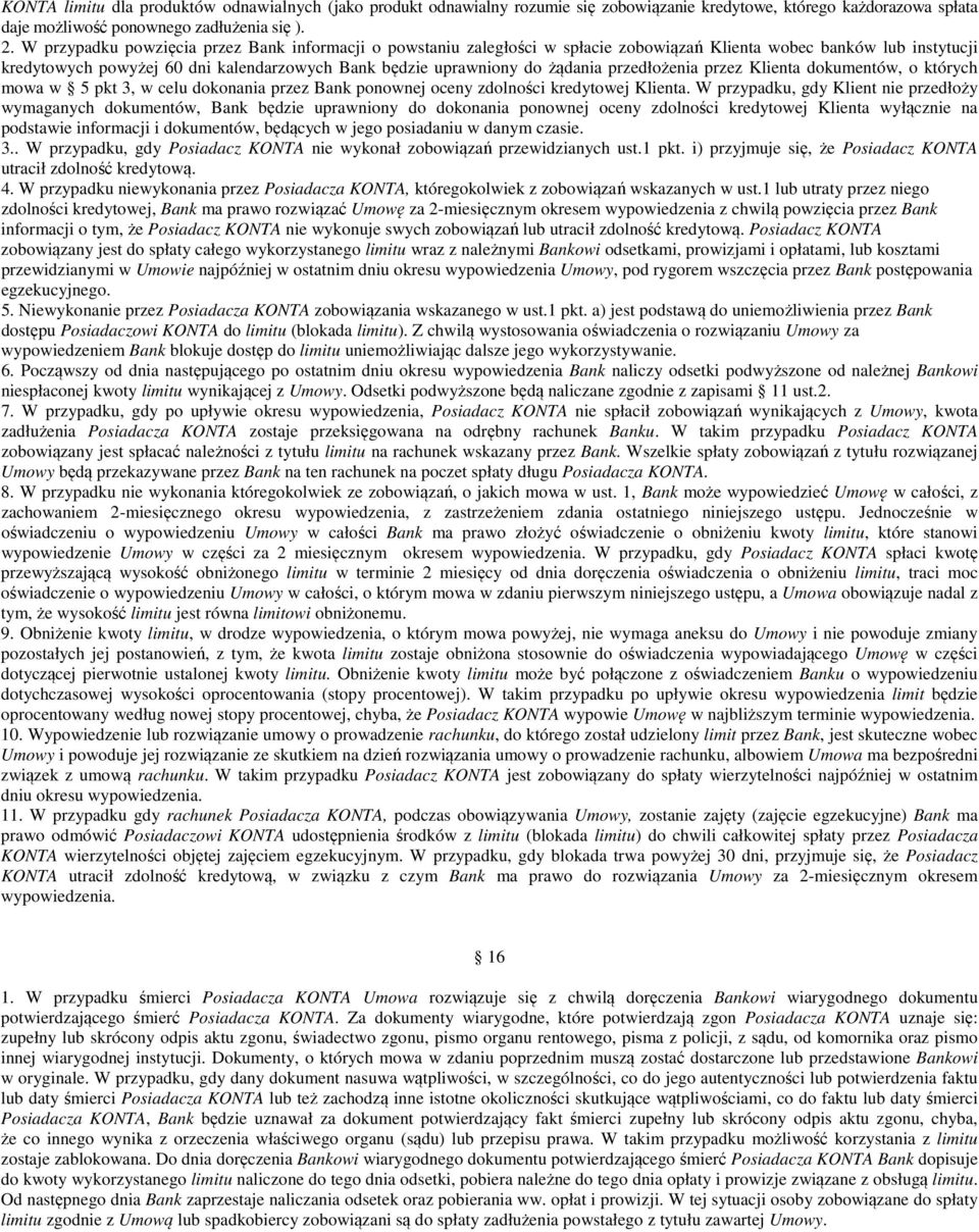 przedłożenia przez Klienta dokumentów, o których mowa w 5 pkt 3, w celu dokonania przez Bank ponownej oceny zdolności kredytowej Klienta.