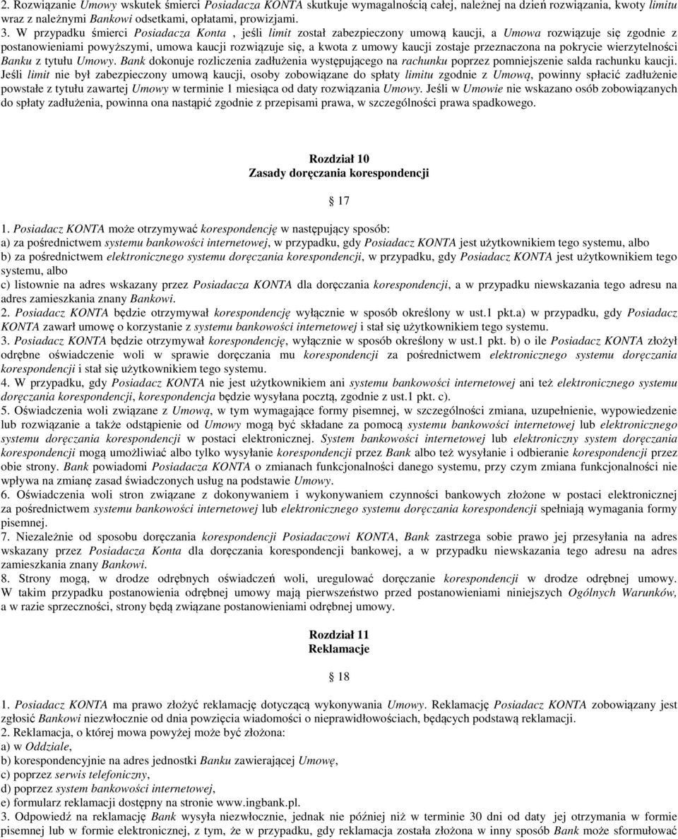 zostaje przeznaczona na pokrycie wierzytelności Banku z tytułu Umowy. Bank dokonuje rozliczenia zadłużenia występującego na rachunku poprzez pomniejszenie salda rachunku kaucji.