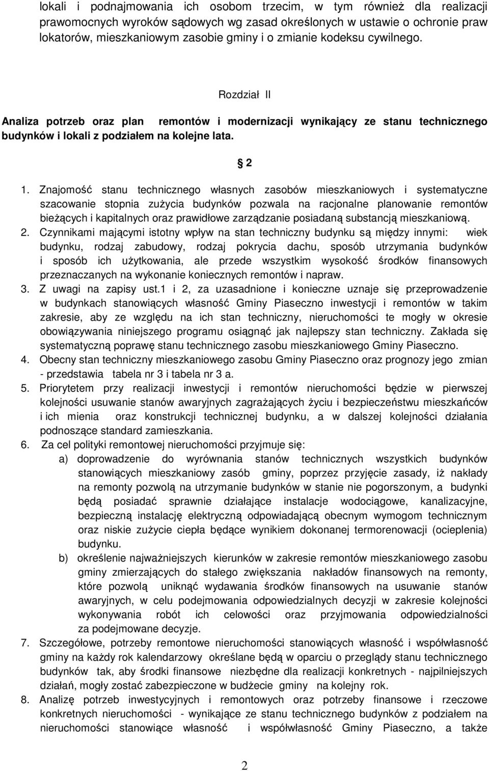 Znajomość stanu technicznego własnych zasobów mieszkaniowych i systematyczne szacowanie stopnia zużycia budynków pozwala na racjonalne planowanie remontów bieżących i kapitalnych oraz prawidłowe