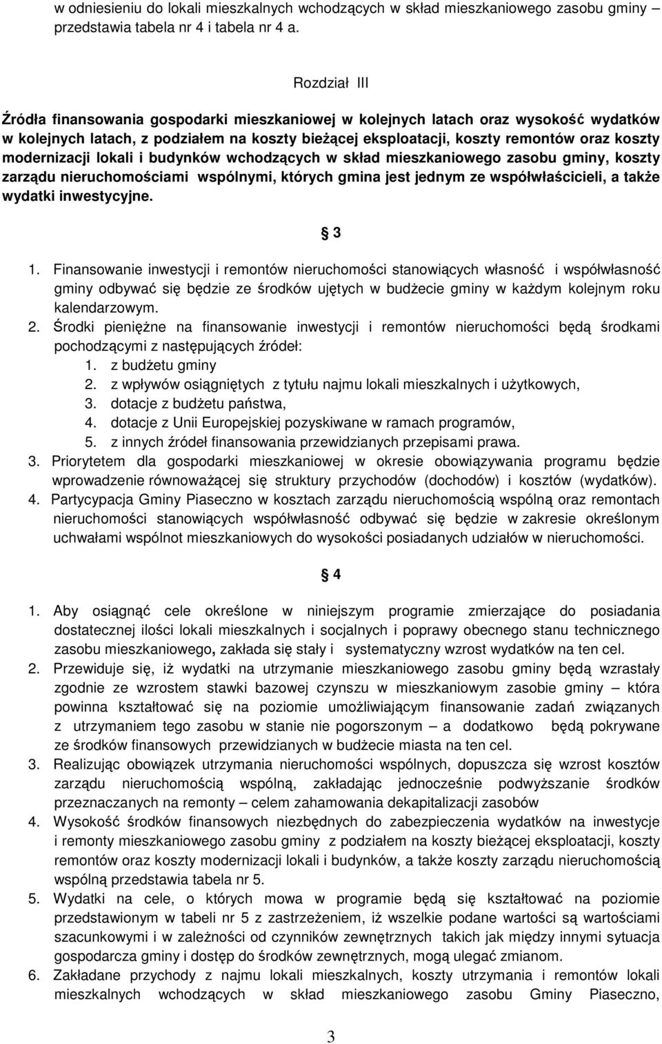 modernizacji lokali i budynków wchodzących w skład mieszkaniowego zasobu gminy, koszty zarządu nieruchomościami wspólnymi, których gmina jest jednym ze współwłaścicieli, a także wydatki inwestycyjne.