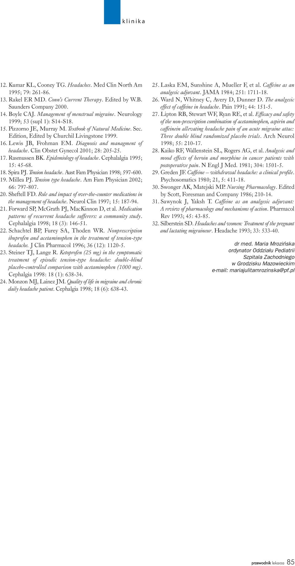 Diagnosis and managment of headache. Clin Obstet Gynecol 2001; 28: 205-25. 17. Rasmussen BK. Epidemiology of headache. Cephalalgia 1995; 15: 45-68. 18. Spira PJ. Tension headache.