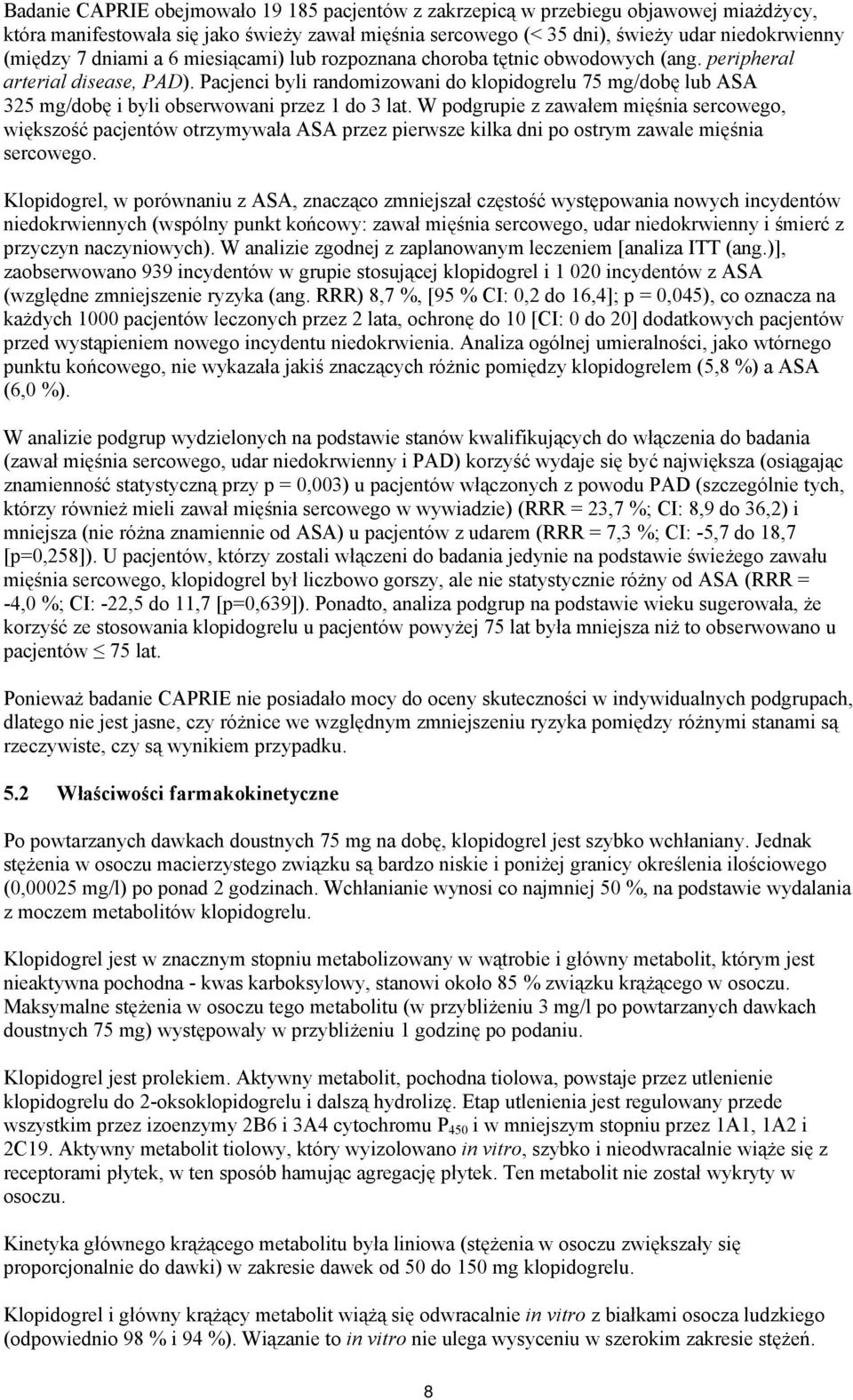 Pacjenci byli randomizowani do klopidogrelu 75 mg/dobę lub ASA 325 mg/dobę i byli obserwowani przez 1 do 3 lat.