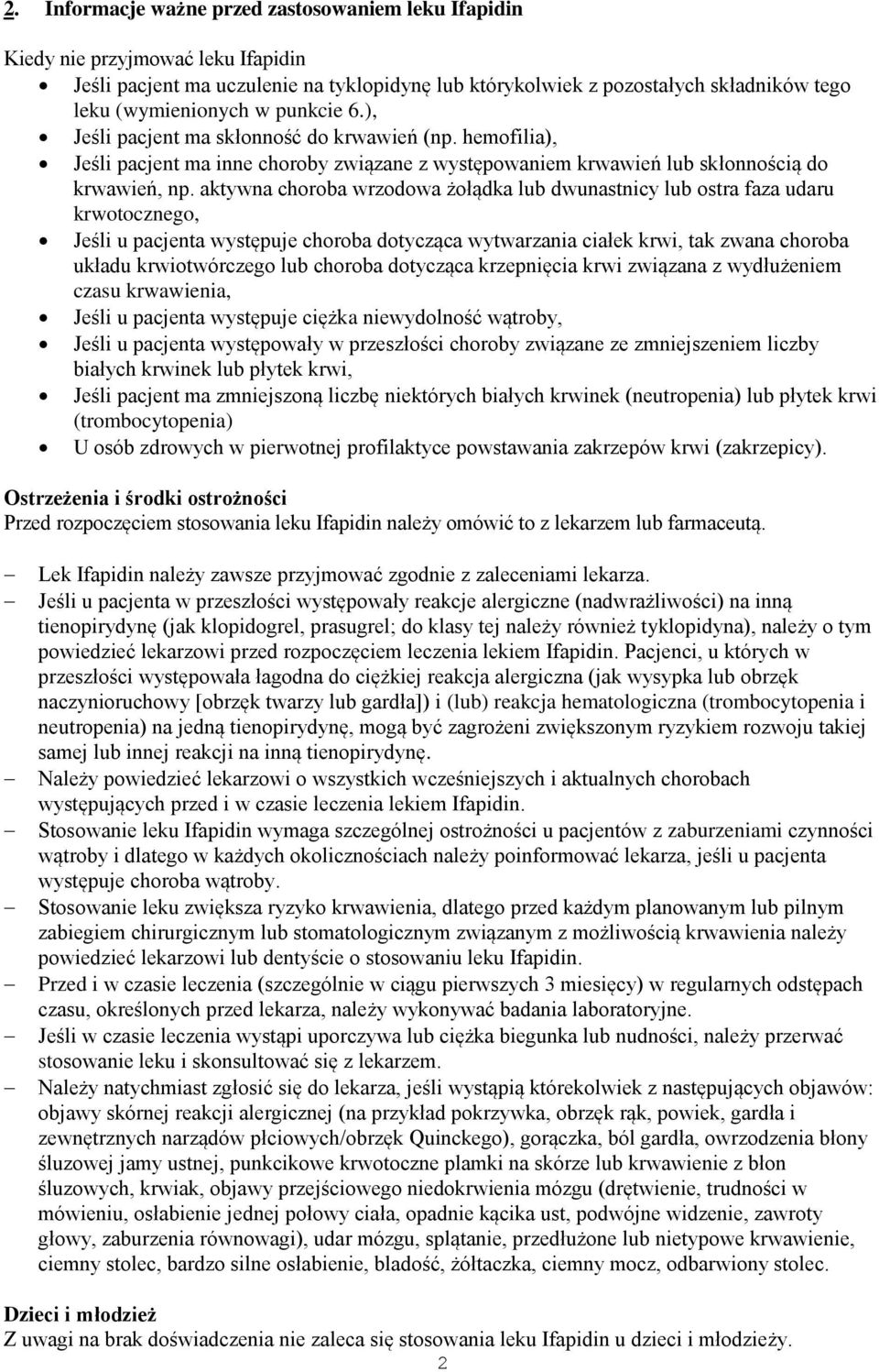 aktywna choroba wrzodowa żołądka lub dwunastnicy lub ostra faza udaru krwotocznego, Jeśli u pacjenta występuje choroba dotycząca wytwarzania ciałek krwi, tak zwana choroba układu krwiotwórczego lub