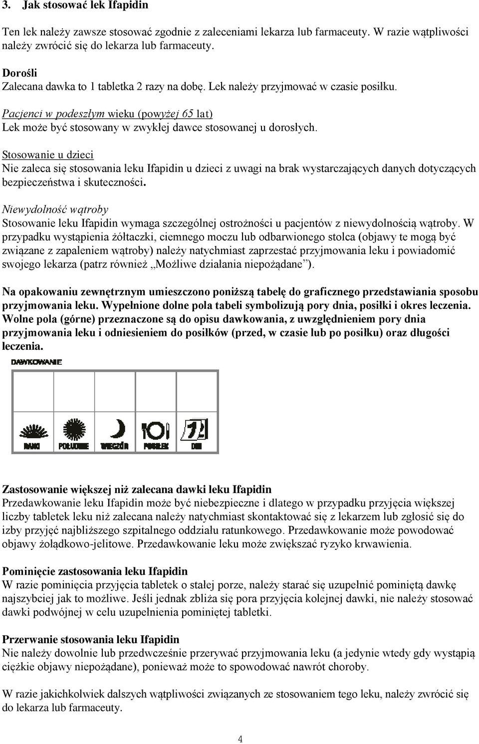 Stosowanie u dzieci Nie zaleca się stosowania leku Ifapidin u dzieci z uwagi na brak wystarczających danych dotyczących bezpieczeństwa i skuteczności.