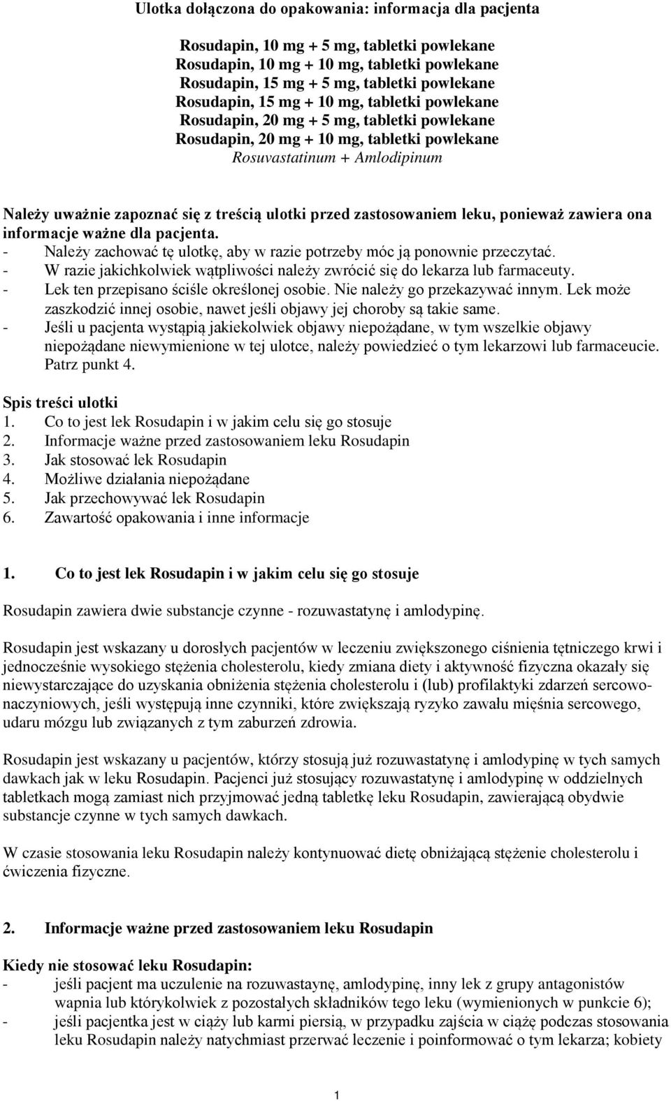 przed zastosowaniem leku, ponieważ zawiera ona informacje ważne dla pacjenta. - Należy zachować tę ulotkę, aby w razie potrzeby móc ją ponownie przeczytać.