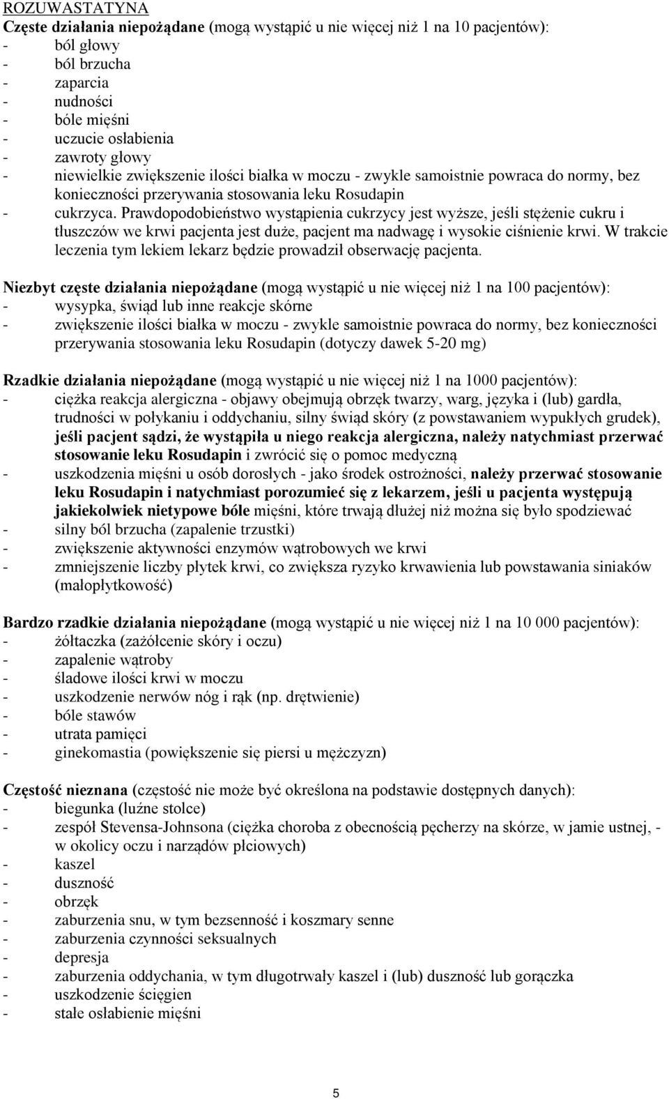 Prawdopodobieństwo wystąpienia cukrzycy jest wyższe, jeśli stężenie cukru i tłuszczów we krwi pacjenta jest duże, pacjent ma nadwagę i wysokie ciśnienie krwi.