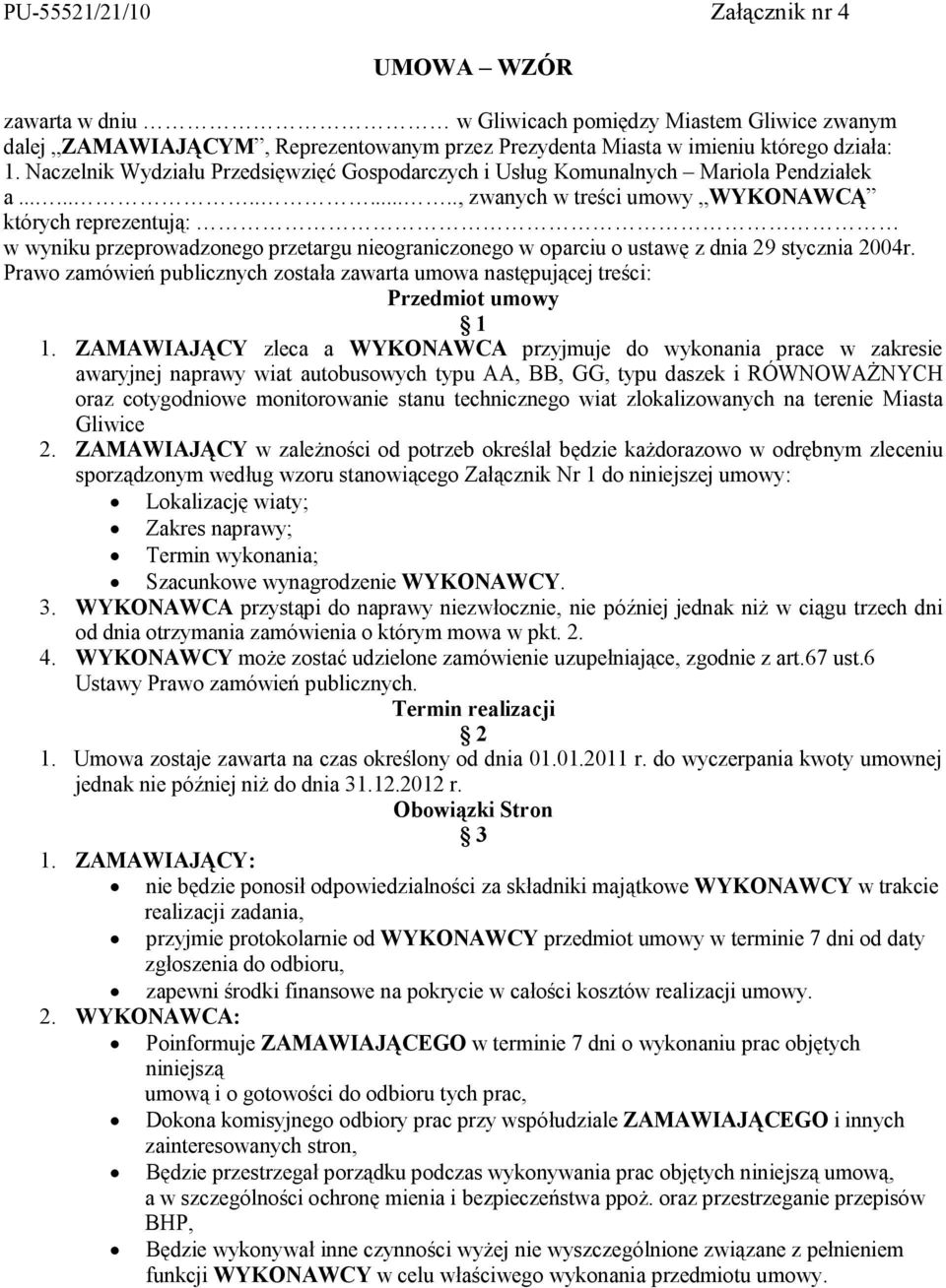 ............, zwanych w treści umowy WYKONAWCĄ których reprezentują: w wyniku przeprowadzonego przetargu nieograniczonego w oparciu o ustawę z dnia 29 stycznia 2004r.