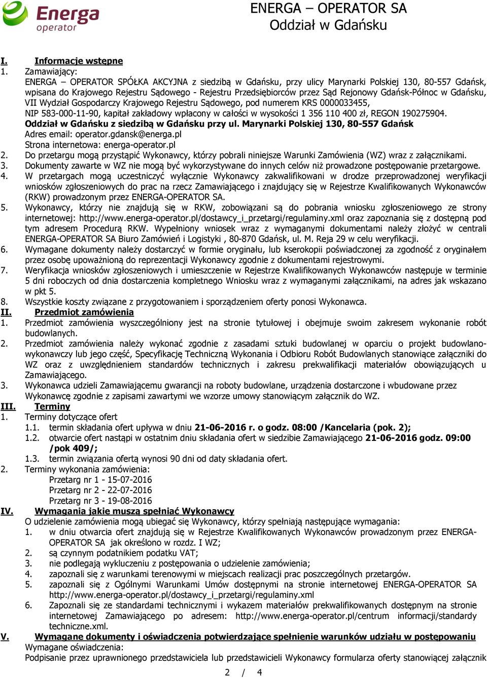 Rejonowy Gdańsk-Północ w Gdańsku, VII Wydział Gospodarczy Krajowego Rejestru Sądowego, pod numerem KRS 0000033455, NIP 583-000-11-90, kapitał zakładowy wpłacony w całości w wysokości 1 356 110 400