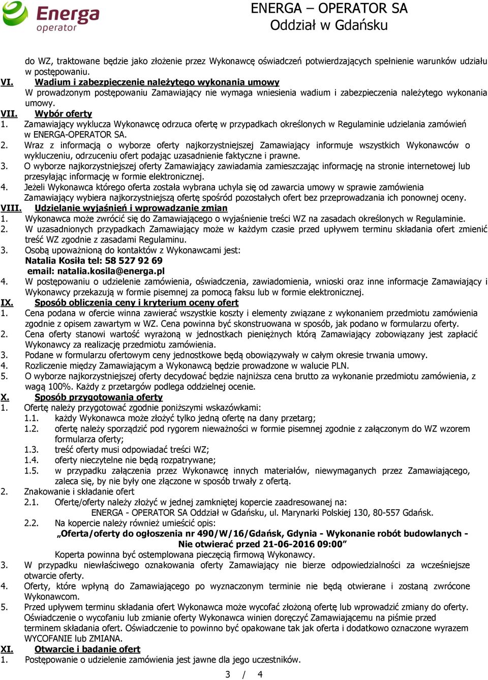 Zamawiający wyklucza Wykonawcę odrzuca ofertę w przypadkach określonych w Regulaminie udzielania zamówień w ENERGA-OPERATOR SA. 2.