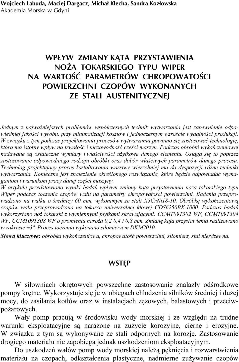 wzroście wydajności produkcji. W związku z tym podczas projektowania procesów wytwarzania powinno się zastosować technologię, która ma istotny wpływ na trwałość i niezawodność części maszyn.