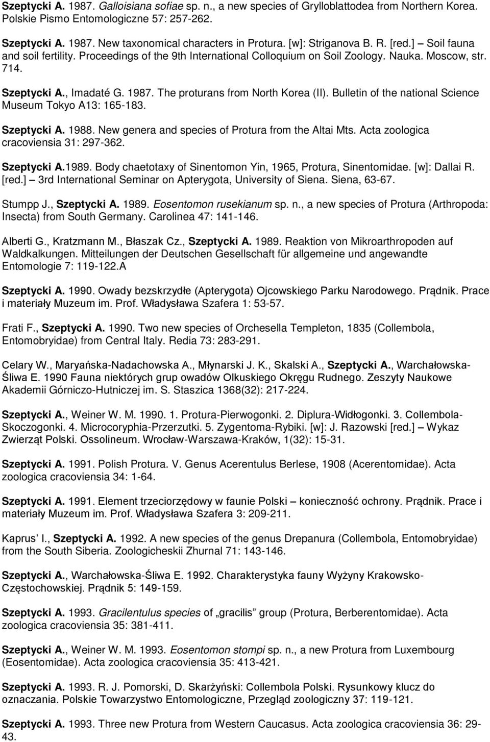 The proturans from North Korea (II). Bulletin of the national Science Museum Tokyo A13: 165-183. Szeptycki A. 1988. New genera and species of Protura from the Altai Mts.