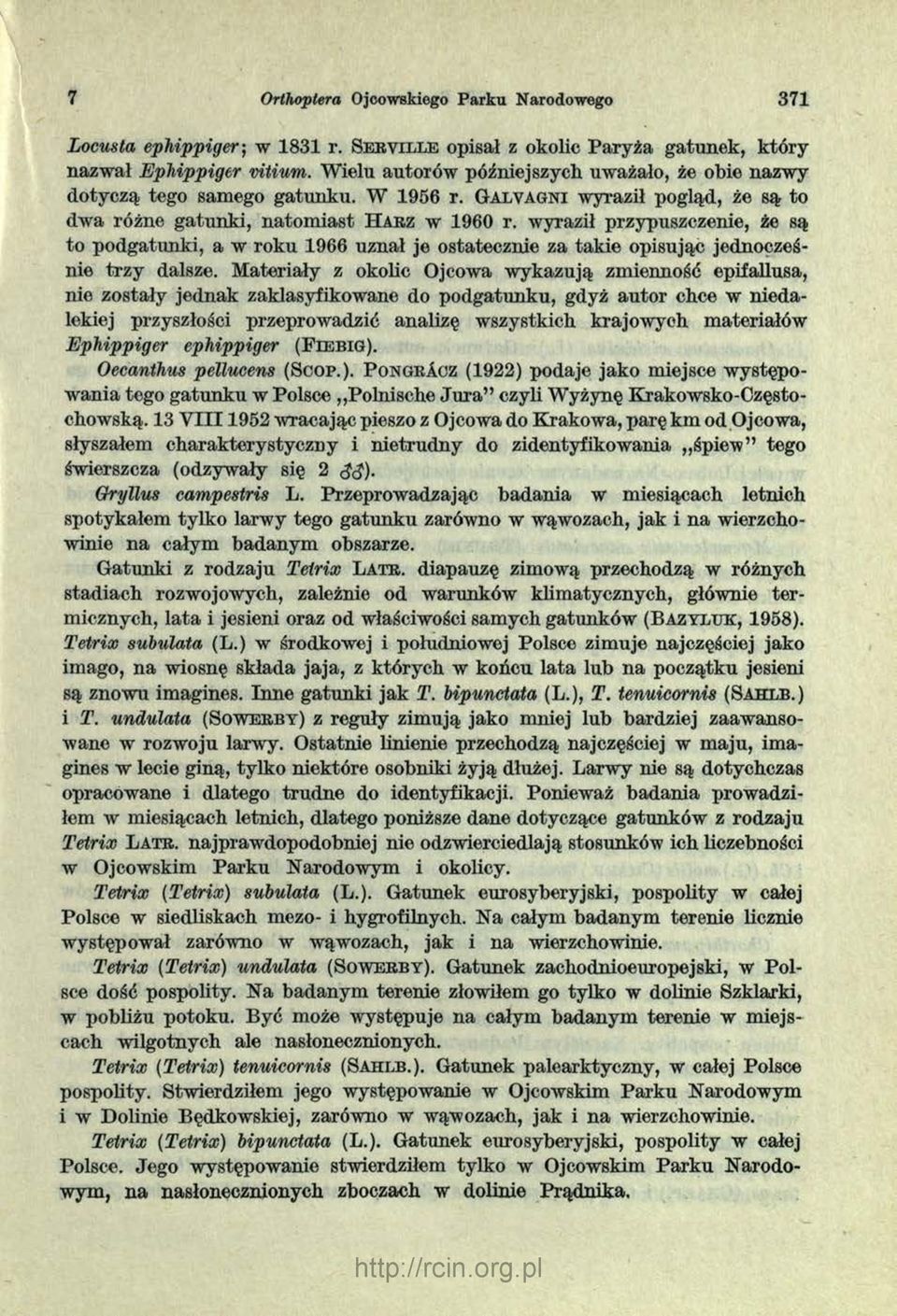 wyraził przypuszczenie, że są to podgatunki, a w roku 1966 uznał je ostatecznie za tak ie opisując jednocześnie trzy dalsze.