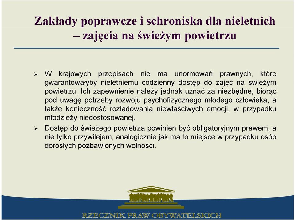 Ich zapewnienie należy jednak uznać za niezbędne, biorąc pod uwagę potrzeby rozwoju psychofizycznego młodego człowieka, a także konieczność