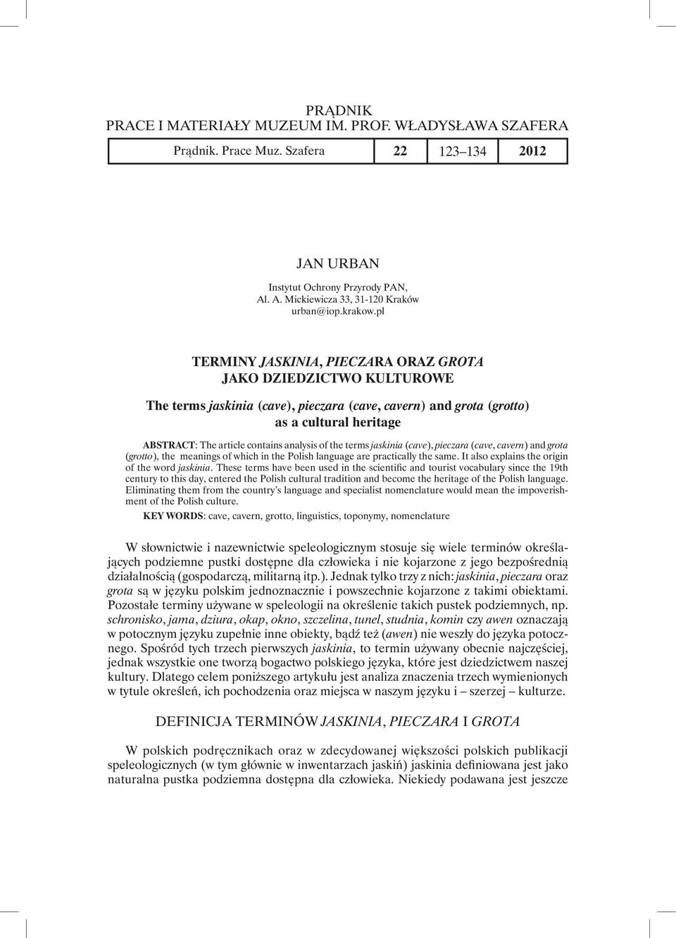 pl Terminy jaskinia, pieczara oraz grota jako dziedzictwo kulturowe The terms jaskinia (cave), pieczara (cave, cavern) and grota (grotto) as a cultural heritage Abstract: The article contains