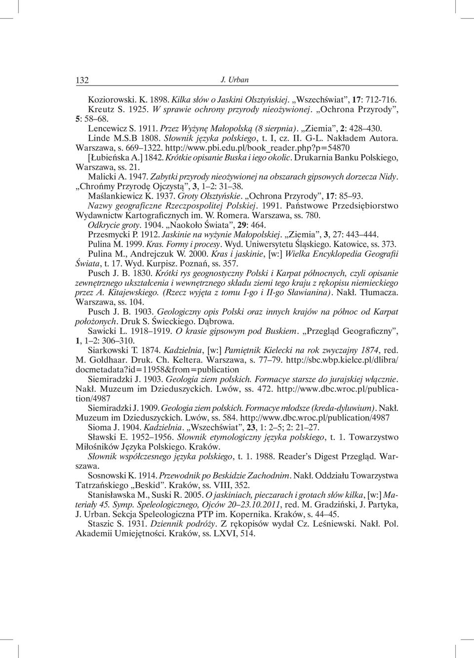 p=54870 [Łubieńska A.] 1842. Krótkie opisanie Buska i iego okolic. Drukarnia Banku Polskiego, Warszawa, ss. 21. Malicki A. 1947. Zabytki przyrody nieożywionej na obszarach gipsowych dorzecza Nidy.