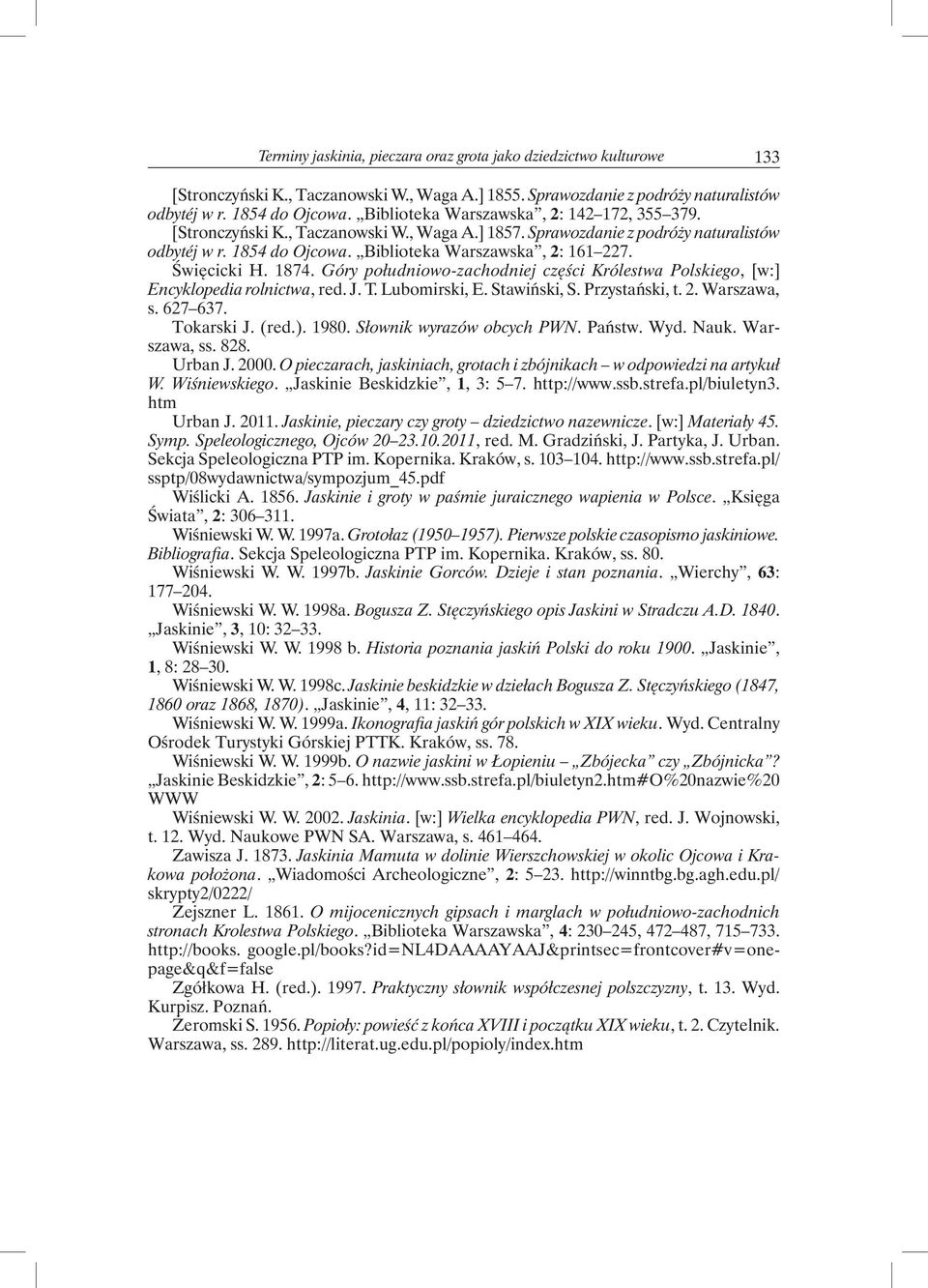 Święcicki H. 1874. Góry południowo-zachodniej części Królestwa Polskiego, [w:] Encyklopedia rolnictwa, red. J. T. Lubomirski, E. Stawiński, S. Przystański, t. 2. Warszawa, s. 627 637. Tokarski J.