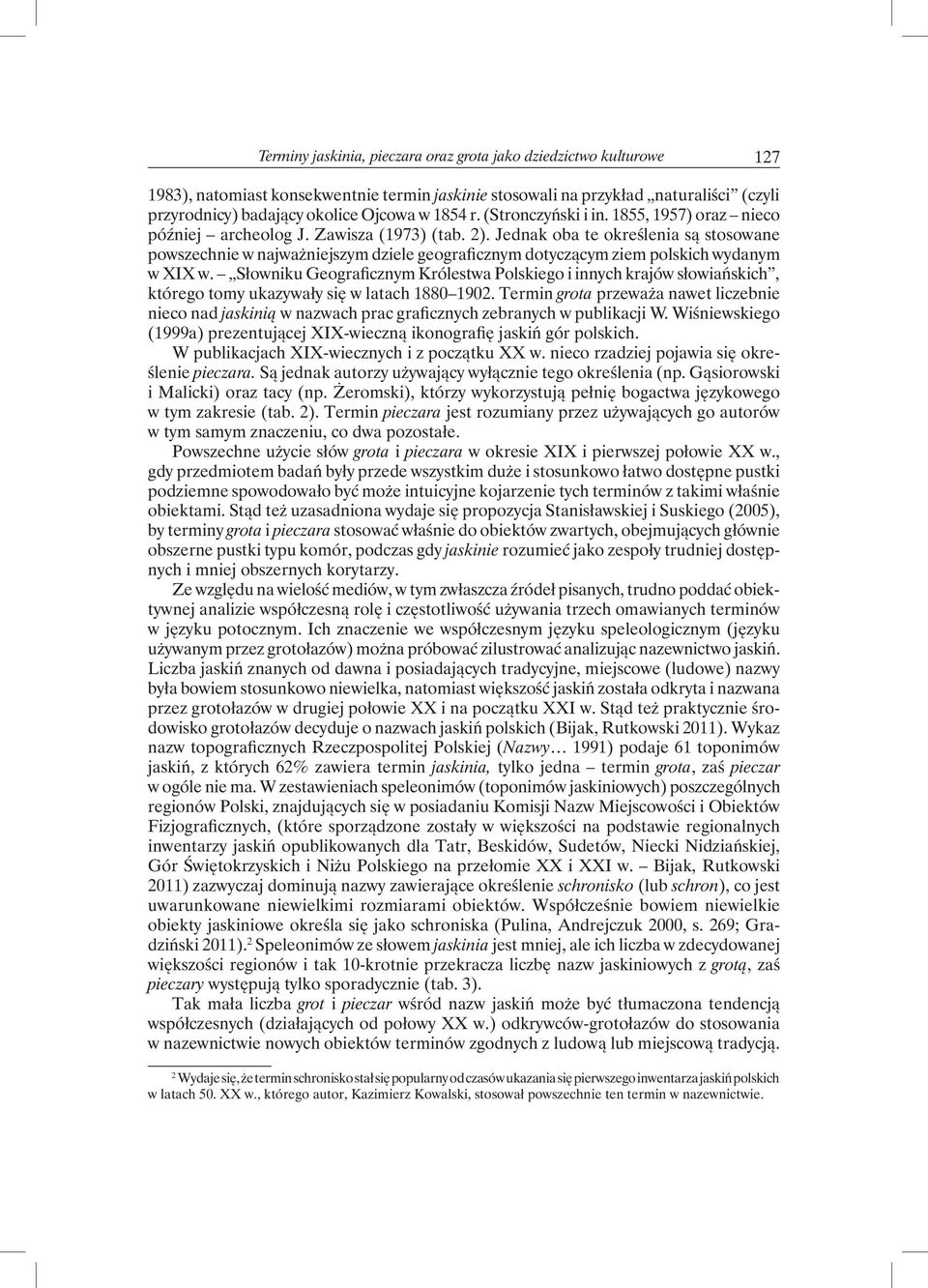 Jednak oba te określenia są stosowane powszechnie w najważniejszym dziele geograficznym dotyczącym ziem polskich wydanym w XIX w.