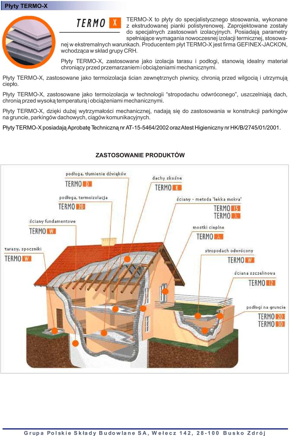 P³yty TERMO-X, zastosowane jako izolacja tarasu i pod³ogi, stanowi¹ idealny materia³ chroni¹cy przed przemarzaniem i obci¹ eniami mechanicznymi.