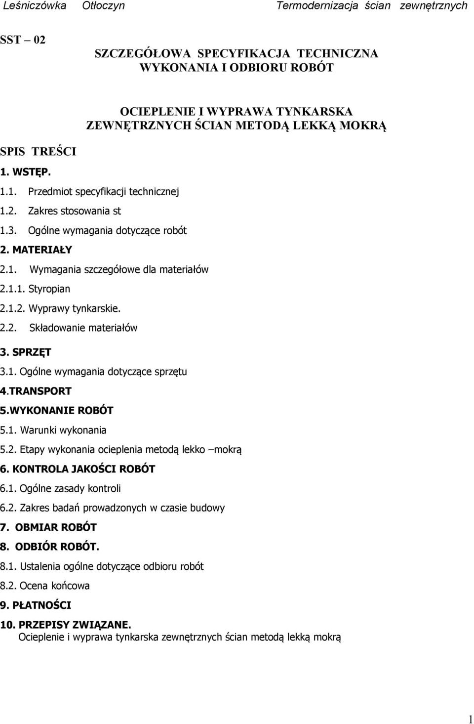 SPRZĘT 3.1. Ogólne wymagania dotyczące sprzętu 4.TRANSPORT 5.WYKONANIE ROBÓT 5.1. Warunki wykonania 5.2. Etapy wykonania ocieplenia metodą lekko mokrą 6. KONTROLA JAKOŚCI ROBÓT 6.1. Ogólne zasady kontroli 6.