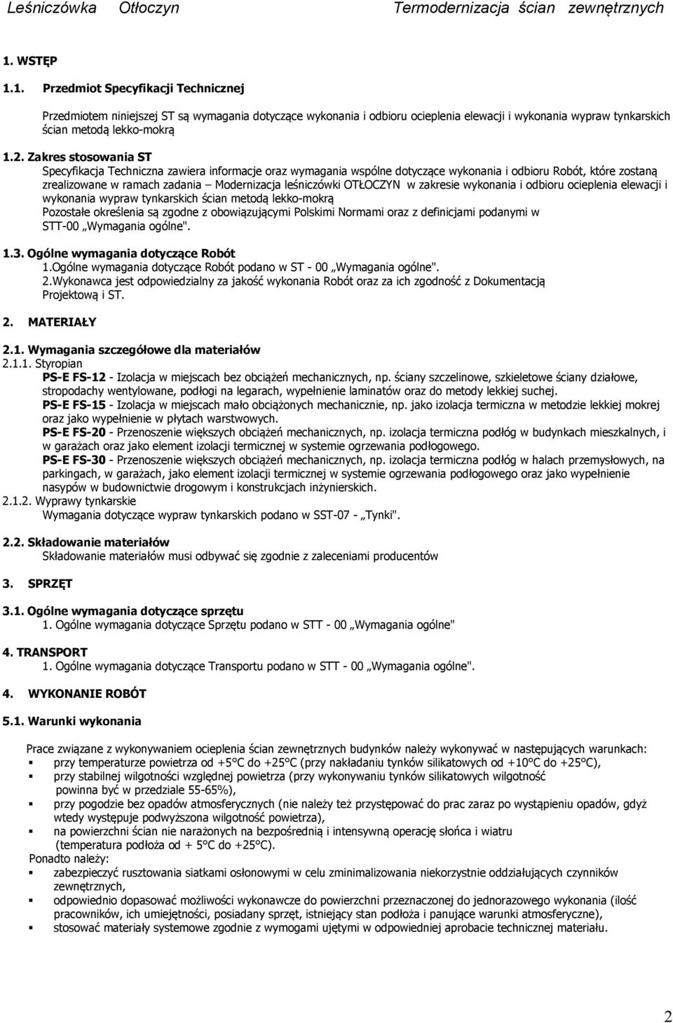 OTŁOCZYN w zakresie wykonania i odbioru ocieplenia elewacji i wykonania wypraw tynkarskich ścian metodą lekko-mokrą Pozostałe określenia są zgodne z obowiązującymi Polskimi Normami oraz z definicjami