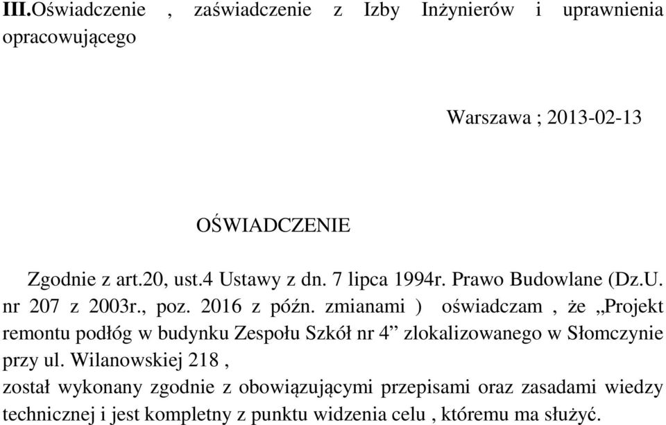 zmianami ) oświadczam, że Projekt remontu podłóg w budynku Zespołu Szkół nr 4 zlokalizowanego w Słomczynie przy ul.