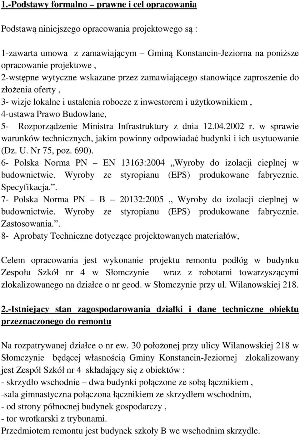 Ministra Infrastruktury z dnia 12.04.2002 r. w sprawie warunków technicznych, jakim powinny odpowiadać budynki i ich usytuowanie (Dz. U. Nr 75, poz. 690).